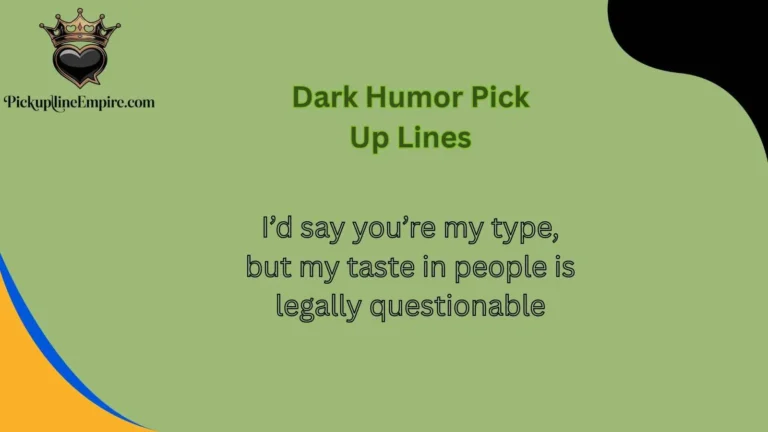 Dark Humor Pick Up Lines