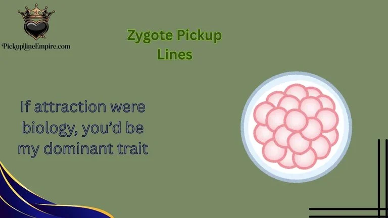 Zygote Pickup Lines